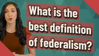 What is the best definition of federalism