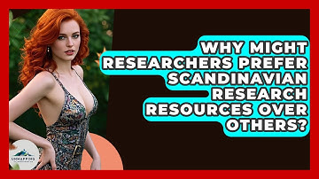 Why Might Researchers Prefer Scandinavian Research Resources Over Others? - Unmapping Scandinavia