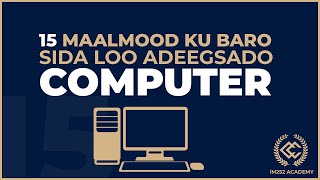 15 Maalmood ku baro adeegsiga Computer-ka (Casharro cusub ayaa lagu soo kordhiyey koorsada)