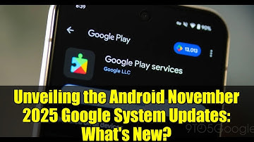 Unveiling the Android November 2025 Google System Updates: What