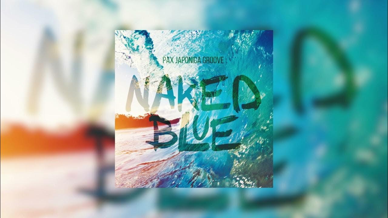 PAX JAPONICA GROOVE - Naked Blue (FULL ALBUM Audio)