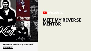 Lessons from my Mentors | E037 | Meet my Reverse Mentor