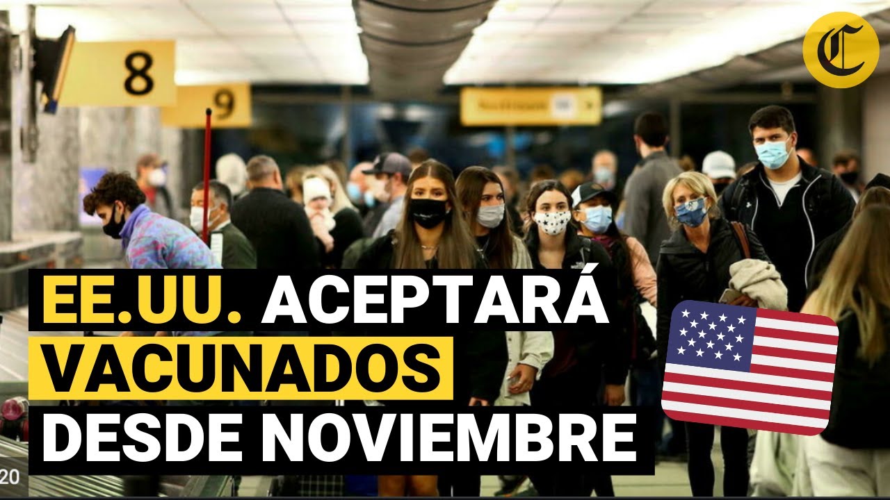 EE.UU. levantará las restricciones para viajeros que estén VACUNADOS a partir de noviembre