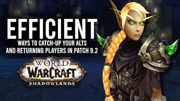 How To Efficiently Catch-Up Your Alts And Returning Players In Patch 9.2! - WoW: Shadowlands 9.2