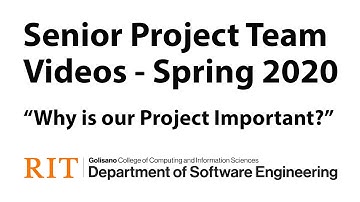RIT SE Spring 2020 Team-Created Videos: Why is Our Project Important?