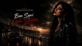 Ben Seni Öyle Sevdim