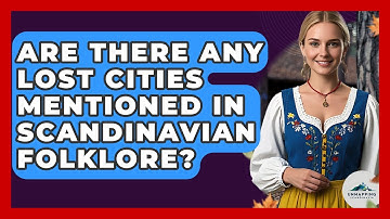 Are There Any Lost Cities Mentioned in Scandinavian Folklore? - Unmapping Scandinavia