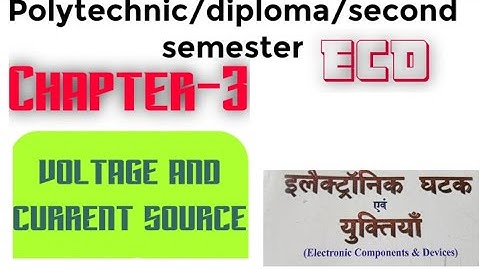 chapter -3 /voltage and current source/electronics components and devices/Polytechnic/2nd semester
