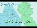 love like you | dreamnotfound animatic