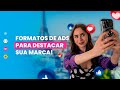 Formatos de ADS para destacar sua Marca