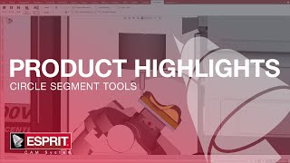 Circle Segment Tools - ESPRIT® Product Highlights