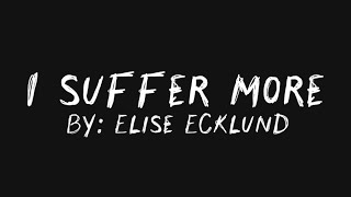 I suffer more - Elise Ecklund (lyrics)