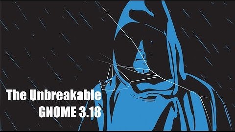 The Unbreakable GNOME 3.18! | Fun Promo!