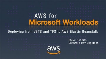 AWS for Microsoft Workloads: Deploying from VSTS and TFS to AWS Elastic Beanstalk