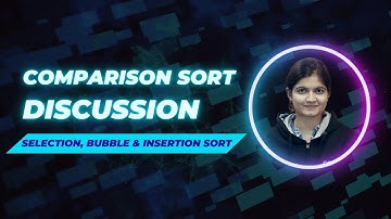 Comparison Sort Discussion - Selection, Bubble and Insertion Sort