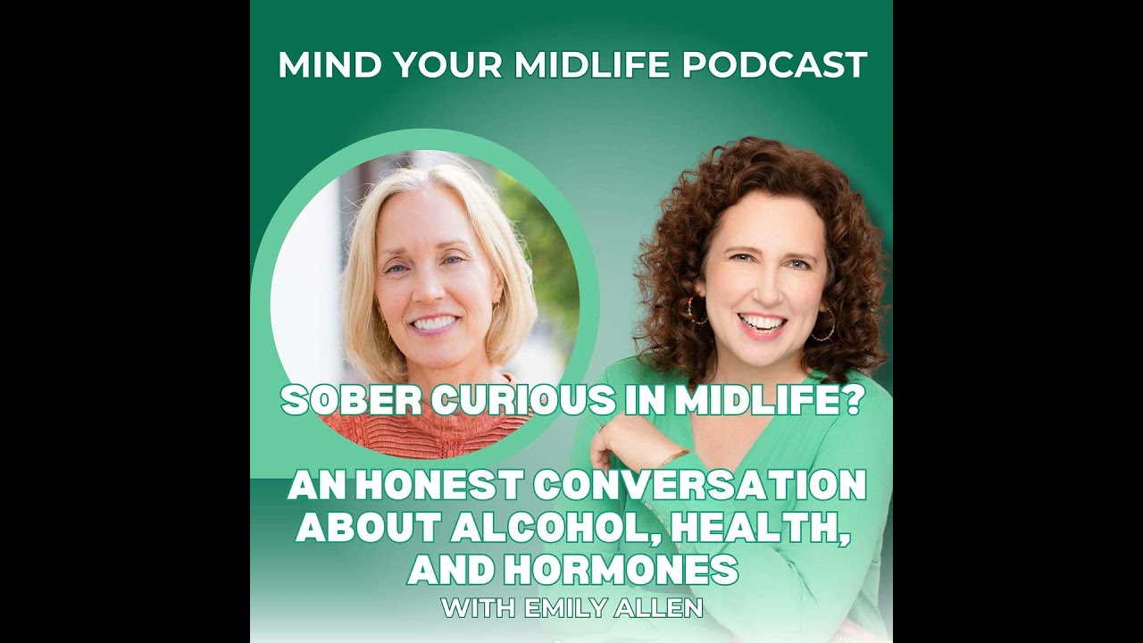 Sober Curious in Midlife? An Honest Conversation about Alcohol, Health, and Hormones, with Emily ...