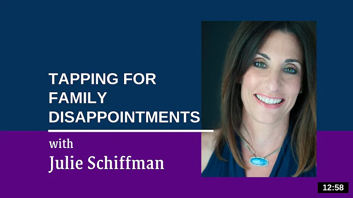 Releasing Family Disappointment: EFT tapping with Julie Schiffman