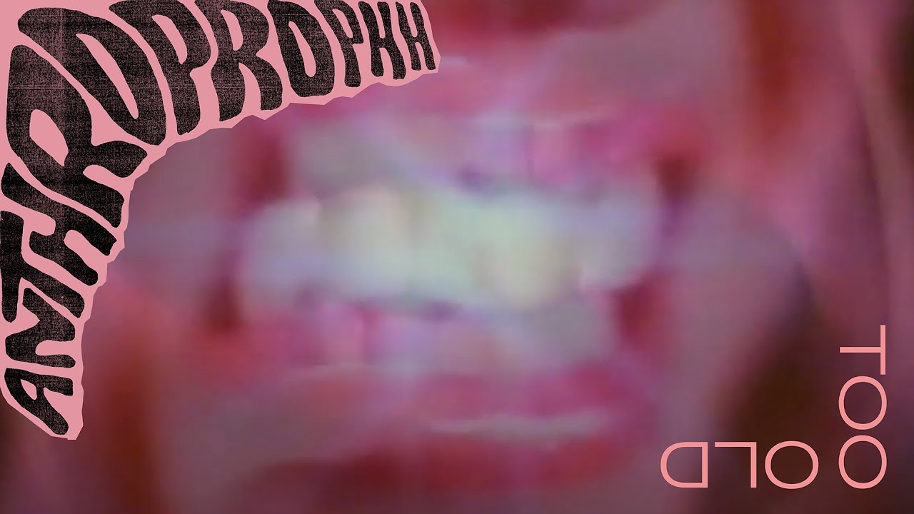 Anthroprophh – Too Old