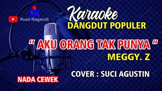 KARAOKE DANGDUT AKU ORANG TAK PUNYA || MEGGY.Z || COVER SUCI AGUSTIN