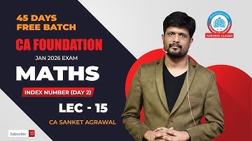 CA Foundation | 45 Days Batch | Maths  Lec 15 | Index Number (Day 2)  CA Sanket Agarwal