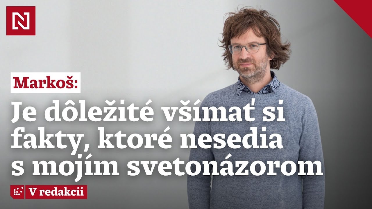 Markoš: Je dôležité všímať si fakty, ktoré nesedia s mojím svetonázorom