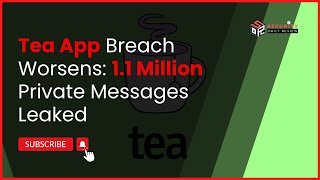 Tea App Breach Worsens: 1.1 Million Private Messages Leaked