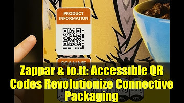Zappar & io.tt: Accessible QR Codes Revolutionize Connective Packaging