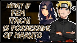 What If Fem Itachi Is Possessive Of Naruto || Part-1 ||