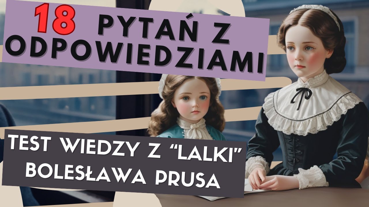 Jak Zdać Test z Lalki na 100%? Odpowiedzi na Najtrudniejsze Pytania