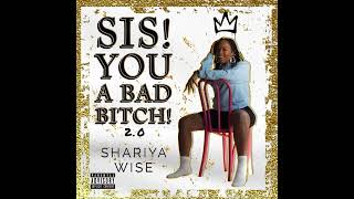 Sis! You A Bad Bitch! 2.0 by Shariya Wise