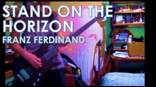 Franz Ferdinand - Stand On The Horizon: Bass Cover