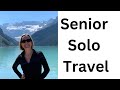 Senior solo travel  an introduction to the channel for senior and solo travelers