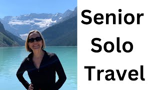 SENIOR SOLO TRAVEL:  An introduction to the channel for senior and solo travelers!