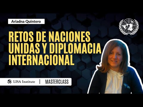 Retos de Naciones Unidas y Diplomacia Internacional | Ariadna Quintero