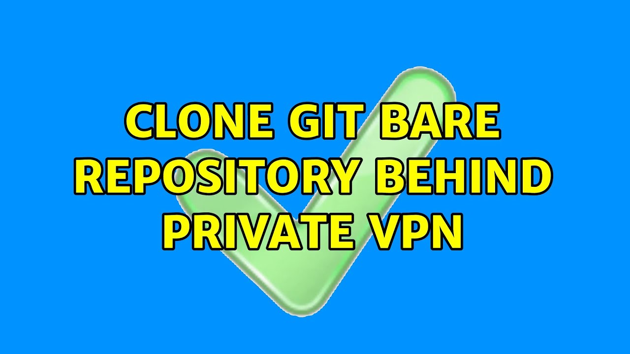 Clone git bare repository behind private vpn youtube