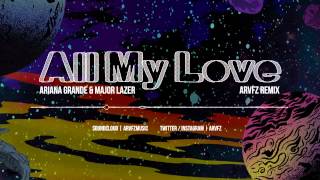 Major Lazer & Ariana Grande - All My Love (ARVFZ Remix)