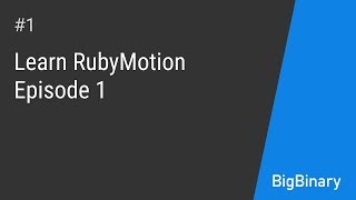 Learn RubyMotion Episode 1