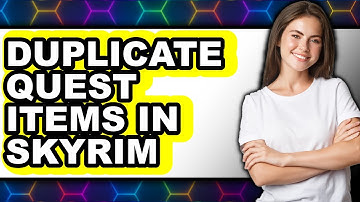 How to Duplicate Quest Items in Skyrim (Updated 2025)