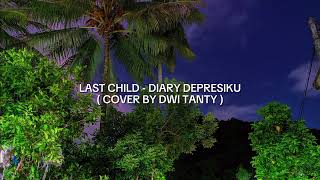 LAST CHILD - DIARY DEPRESIKU ( COVER BY DWI TANTY ) TIK TOK VERSION