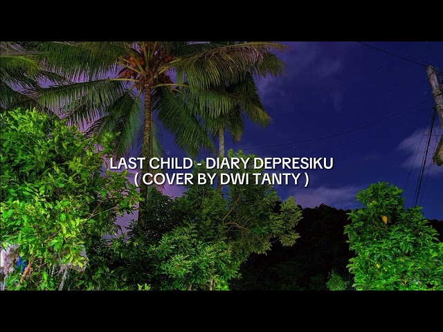 LAST CHILD - DIARY DEPRESIKU ( COVER BY DWI TANTY ) TIK TOK VERSION class=