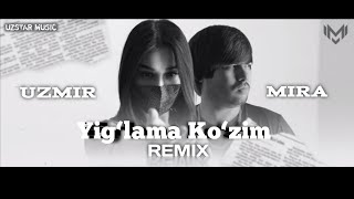UZMIR & MIRA - Yig'lama Ko'zim (Remix) | Узмир & Мира - Йиглама кузим (Ремикс)