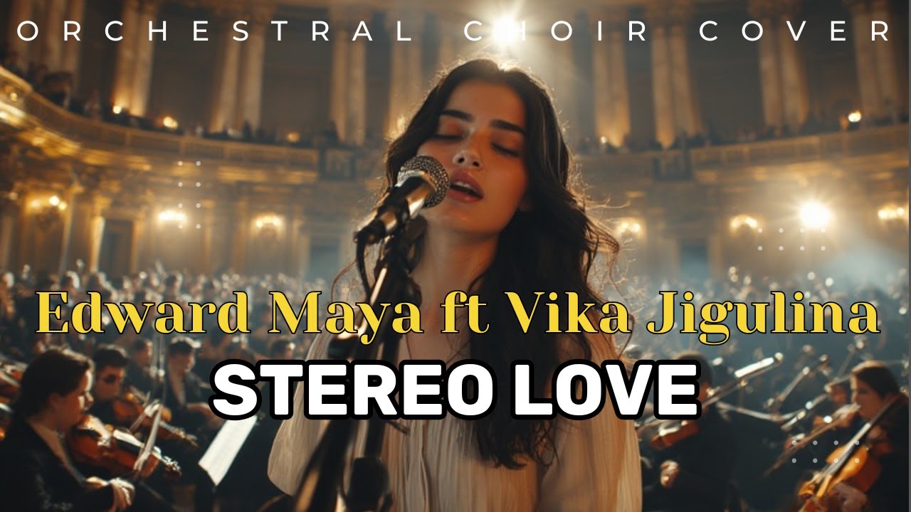 Stereo Love - Edward Maya and Vika Jigulina (Orchestral Choir version) Cover
