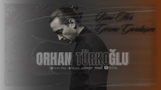 Orhan Türkoğlu -  Beni Hor Görme Gardaşım
