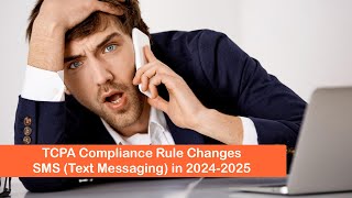 TCPA Compliance Rule Changes: SMS (Text Messaging) in 2024-2025