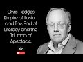 Chris Hedges talk about Empire of Illusion and The End of Literacy &amp; the Triumph of Spectacle.