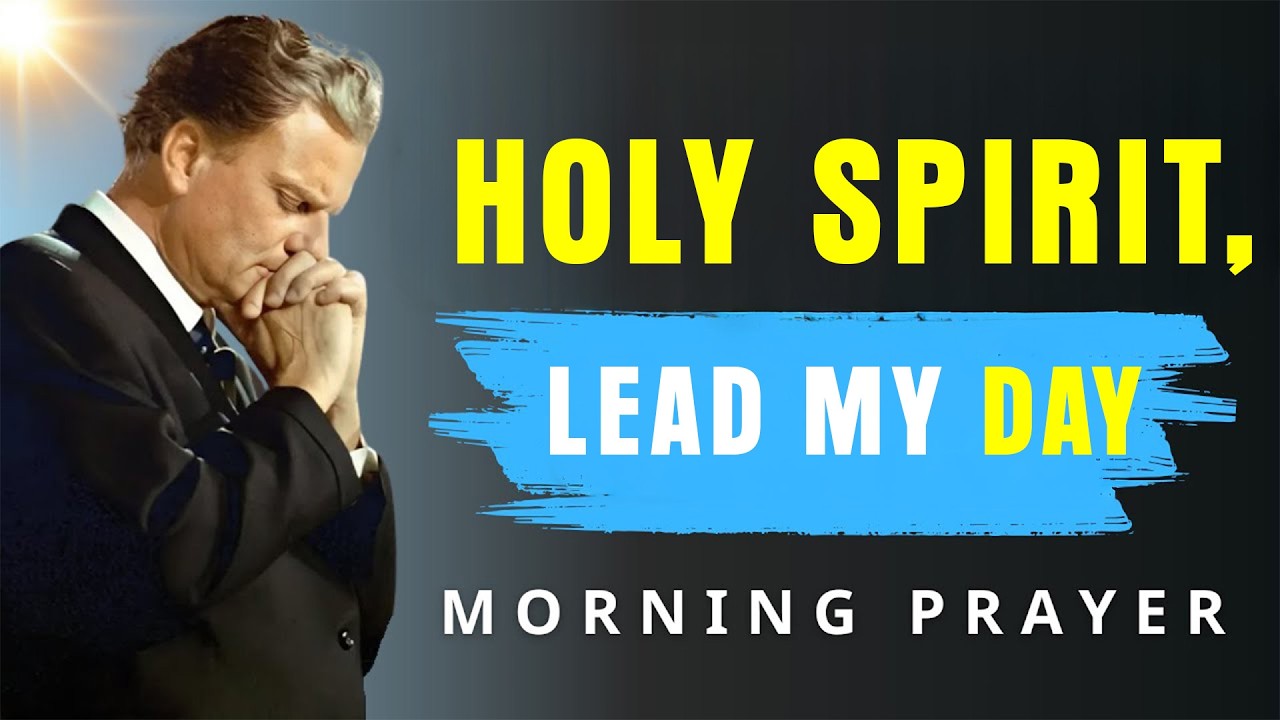 Let the Holy Spirit Take Control Today - Powerful Morning Prayer | Billy Graham