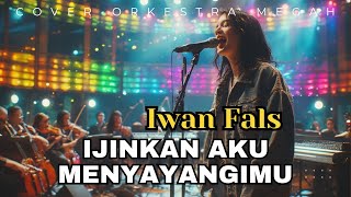 Ijinkan Aku Menyayangimu - Iwan Fals (versi ORKESTRA)  cover jadi megah