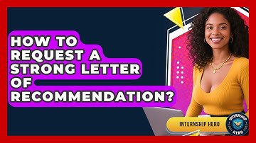 How To Request A Strong Letter Of Recommendation? - Internship Hero