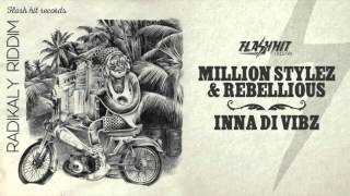 Million Stylez & Rebellious - Inna Di Vibz (Radikaly Riddim - Flash Hit Records)