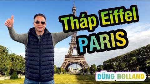 #16 DUNG HOLLAND 🇳🇱II Tham Quan Tháp EIFFEL -Thủ Đô PARIS- Kinh Đô Ánh Sáng II Cuộc Sống Châu Âu